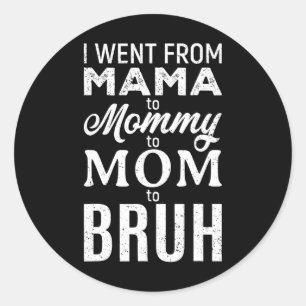 Sticker Rond Je Suis Allé De Maman À Maman Maman Maman Bruh Fun