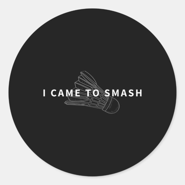 Sticker Rond Je Suis Arrivé À Smash Badminton Funny Shuttle Fan (Devant)