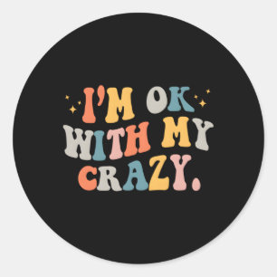 Sticker Rond Je Suis D'Accord Avec Mon Crazy