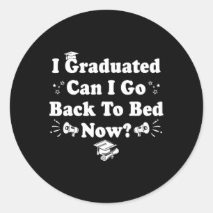 Sticker Rond Je Suis Diplômé Puis-Je Aller Au Lit Maintenant 20