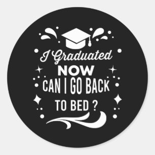 Sticker Rond Je suis diplômé, puis-je retourner au lit maintena