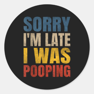 Sticker Rond Je suis en train de faire caca, je suis en retard,