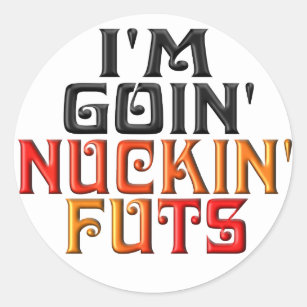 Sticker Rond "Je suis GOIN NUCKIN FUTS "