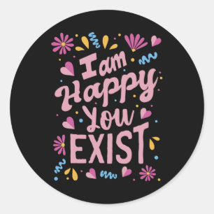 Sticker Rond Je suis heureux que vous existiez