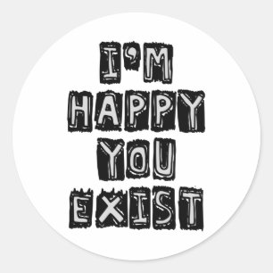 Sticker Rond Je suis heureux que vous existiez