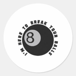 Sticker Rond Je suis ici pour casser votre Drôle Billiard Lover