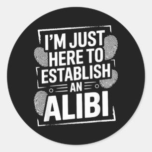 Sticker Rond Je suis ici pour établir un alibi Drôle Humour Cit