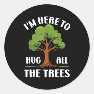 Sticker Rond Je suis ici pour étreindre tous les arbres Amoureu