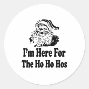 Sticker Rond Je suis ici pour les ho ho hos