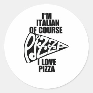 Sticker Rond Je suis Italien, bien sûr j'aime la pizza
