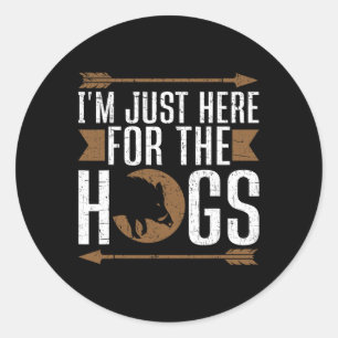 Sticker Rond Je suis juste ici pour la chasse aux porcs amusant