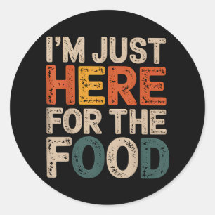 Sticker Rond Je suis juste ici pour la nourriture amusante de c