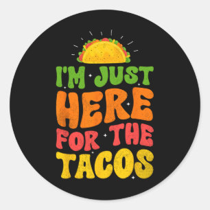 Sticker Rond Je suis juste ici pour les tacos Nourriture drôle