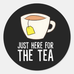 Sticker Rond Je Suis Juste Là Pour Le Thé Amoureux Du Thé