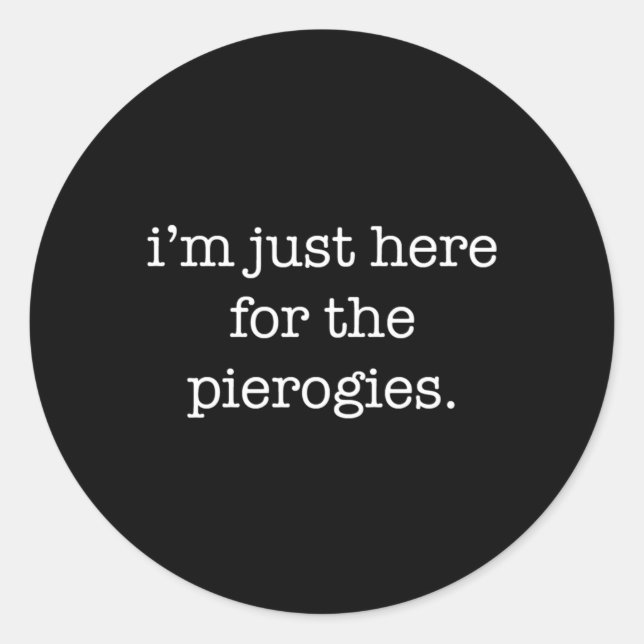 Sticker Rond Je Suis Juste Là Pour Les Piérogies Pierogies (Devant)
