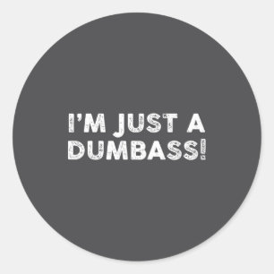 Sticker Rond Je suis juste une citation drôle idiote sarcastiqu