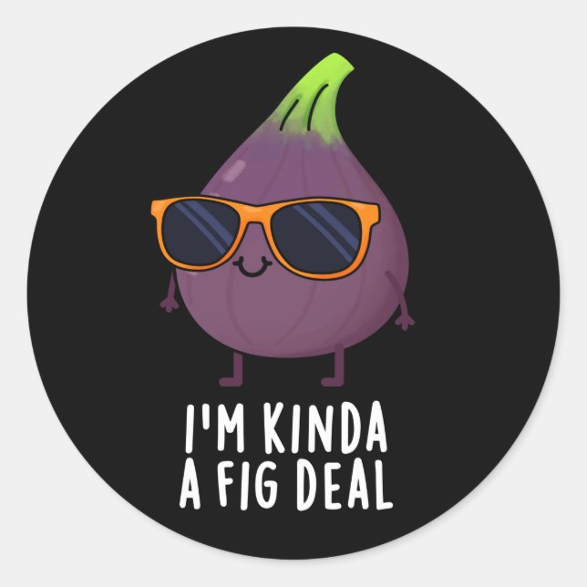 Sticker Rond Je suis Kinda A Fig Deal Funny Fruit Pun Dark BG (Devant)