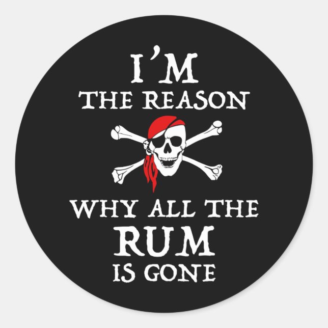 Sticker Rond Je suis la raison pour laquelle tout le rhum est p (Devant)