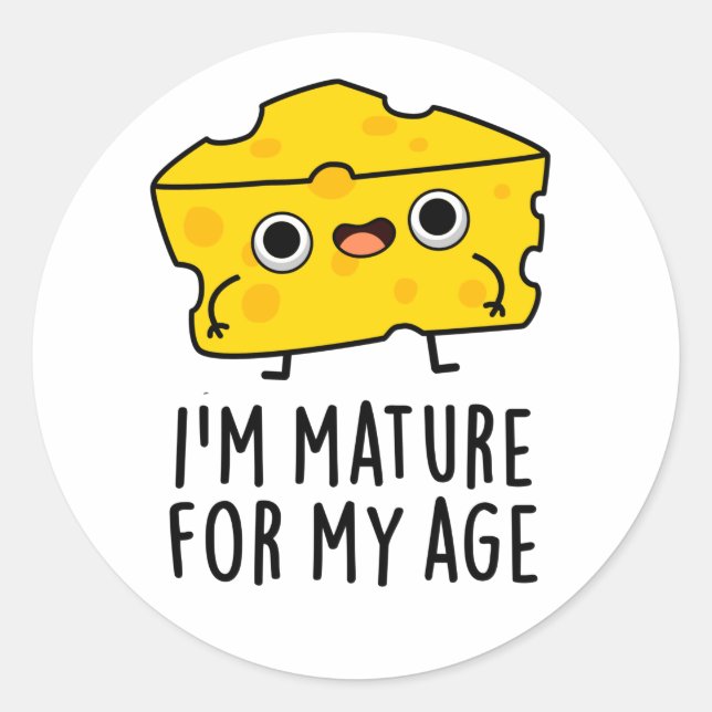 Sticker Rond Je suis Mature Pour Mon Âge Drôle Pun au Fromage (Devant)