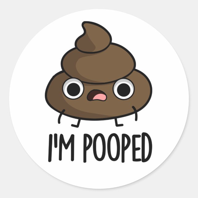 Sticker Rond Je suis Pooped Funny Poo Pun (Devant)