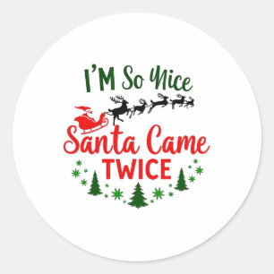 Sticker Rond Je suis si Nice Père Noël est venu deux fois plus