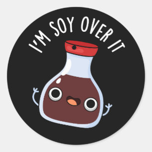 Sticker Rond Je suis Soy Over It Funny Soy Sauce Pun