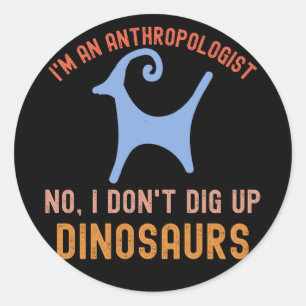 Sticker Rond Je suis un anthropologue Non, je n'exhume pas de d