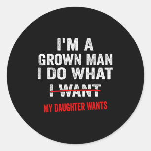 Sticker Rond Je suis un homme adulte je fais ce que ma fille ve