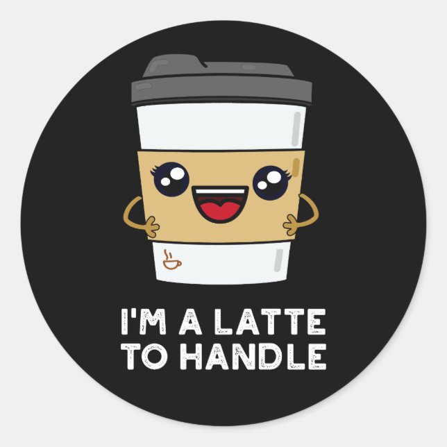 Sticker Rond Je suis un latte pour manipuler Sassy Coffee Pun D (Devant)