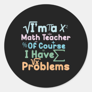Sticker Rond Je Suis Un Prof De Maths Bien Sûr JAi Des Problème