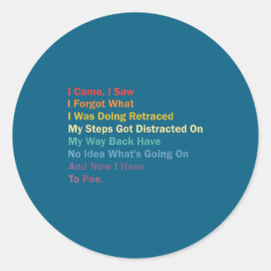 Sticker Rond Je suis venu j'ai vu j'ai oublié ce que je faisais