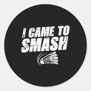 Sticker Rond Je suis venu pour écraser Joueur de badminton en d