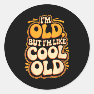 Sticker Rond Je suis vieux, mais je suis comme un grand-parent