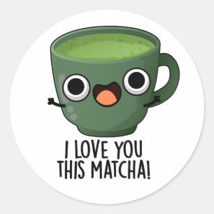 Sticker Rond Je t'aime autant que ce Matcha Blagues de boissons