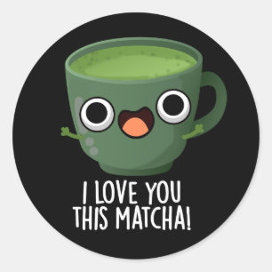 Sticker Rond Je T'Aime Cette Matcha Drôle Boire Puns Dark BG