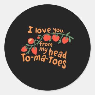 Sticker Rond Je t'aime depuis mes tomates de tête