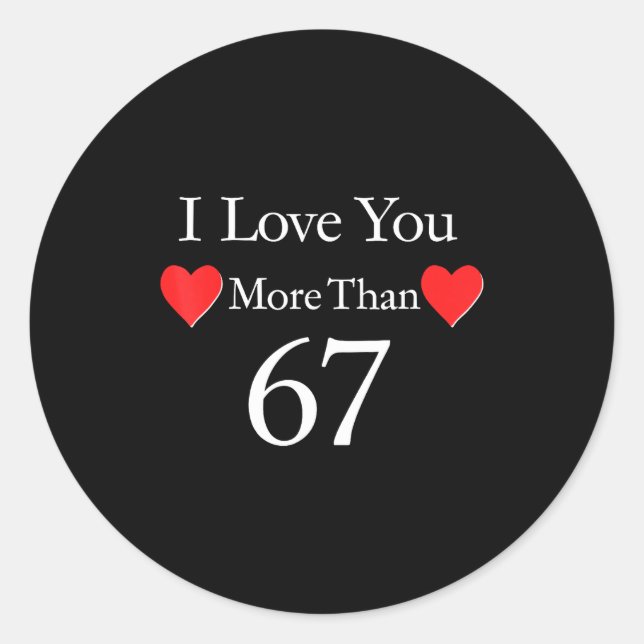 Sticker Rond Je t'aime plus que 67 Meme Saint-Valentin 6 7 Homm (Devant)