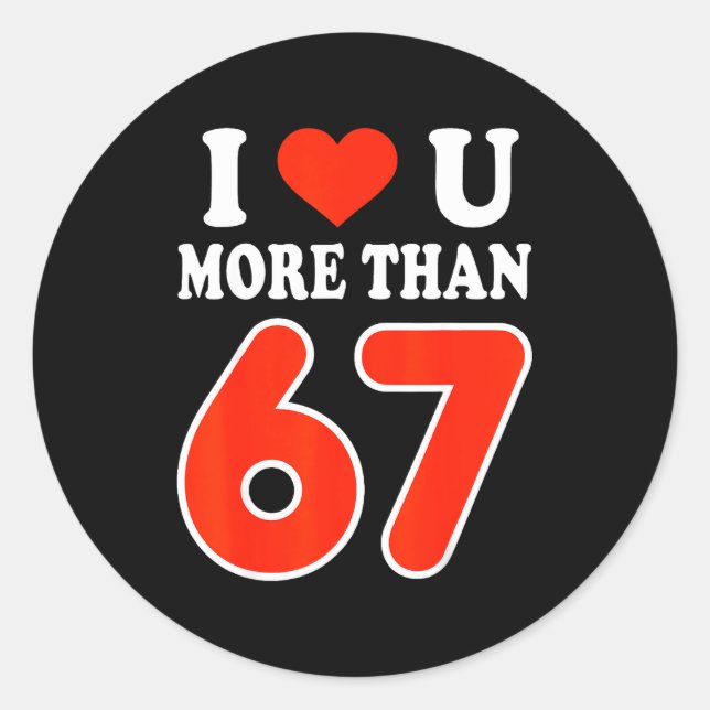 Sticker Rond Je t'aime plus que 67 Saint-Valentin 6 7 Meme 6 (Devant)