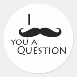Sticker Rond Je te moustache une question