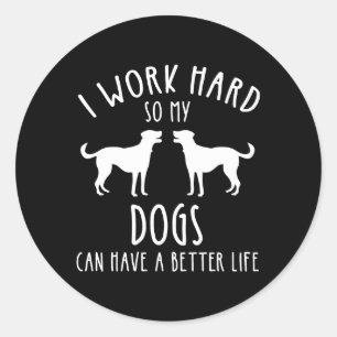Sticker Rond Je Travaille Dur Pour Que Mes Chiens Puissent Avoi