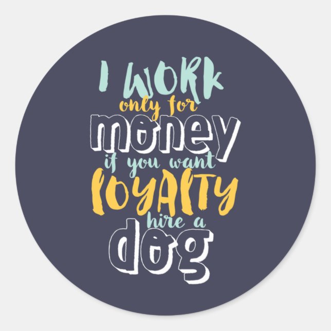 Sticker Rond Je Travaille Pour L'Argent Drôle Citation De Fidél (Devant)
