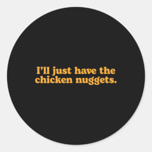 Sticker Rond Je vais juste prendre les nuggets de poulet Drôle