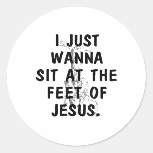 Sticker Rond Je Veux Juste Asseoir Aux Pieds De Jésus Christian