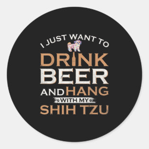 Sticker Rond Je Veux Juste Boire De La Bière Et Accrocher Avec
