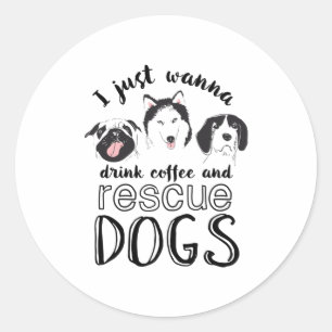 Sticker Rond Je veux juste boire du café et Secourir des chien