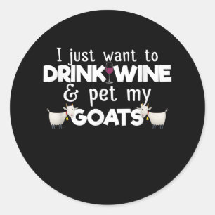 Sticker Rond Je Veux Juste Boire Du Vin Et Animer Mes Chèvres