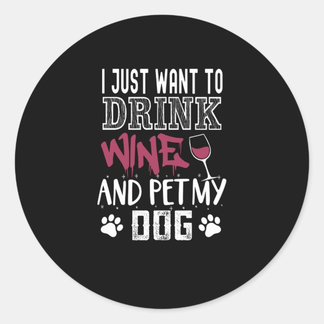 Sticker Rond je veux juste boire du vin et mettre mon chien (Devant)
