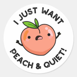 Sticker Rond Je Veux Juste De La Pêche Et Tranquille Fruit Pun