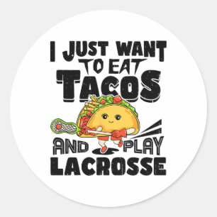 Sticker Rond Je Veux Juste Manger Des Tacos Et Jouer Lacrosse P