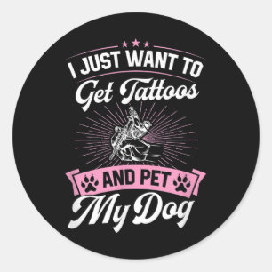 Sticker Rond Je Veux Juste Obtenir Des Tatouages Et Animer Mon
